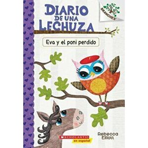 Diario de Una Lechuza #8: Eva Y El Poni Perdido: Un Libro de la Serie Branches, Paperback - Rebecca Elliott imagine