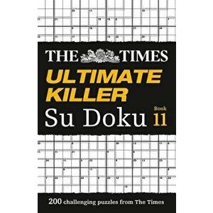 The Times Ultimate Killer Su Doku Book 11: 200 of the Deadliest Su Doku Puzzles, Paperback - The Times Mind Games imagine