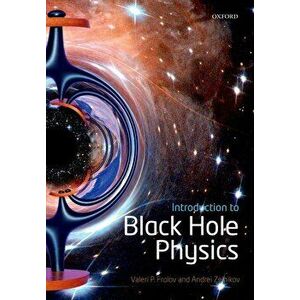 Introduction to Black Hole Physics, Paperback - Valeri P. Frolov imagine