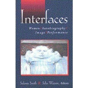 Interfaces: Women, Autobiography, Image, Performance, Paperback - Sidonie Ann Smith imagine