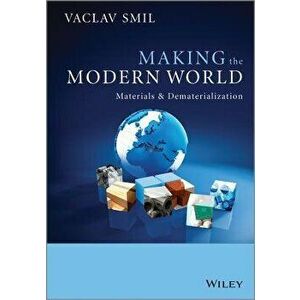 Making the Modern World: Materials and Dematerialization, Paperback - Vaclav Smil imagine