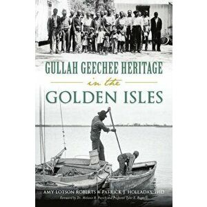 Gullah Geechee Heritage in the Golden Isles, Paperback - Amy Lotson Roberts imagine