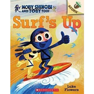 Surf's Up!: An Acorn Book (Moby Shinobi and Toby, Too! #1), Paperback - Luke Flowers imagine