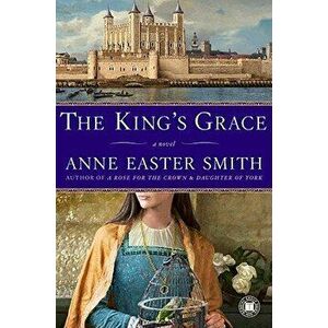 The King's Grace, Paperback - Anne Easter Smith imagine