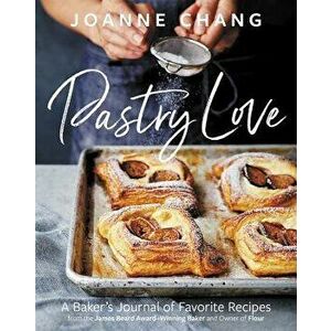Pastry Love: A Baker's Journal of Favorite Recipes, Hardcover - Joanne Chang imagine