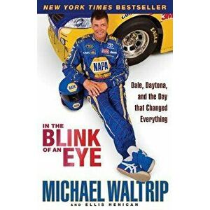 In the Blink of an Eye: Dale, Daytona, and the Day That Changed Everything, Paperback - Michael Waltrip imagine