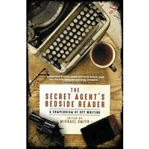 The Secret Agent's Bedside Reader: A Compendium of Spy Writing, Paperback - Michael Smith imagine