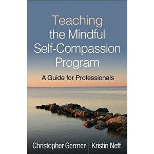 Teaching the Mindful Self-Compassion Program: A Guide for Professionals, Hardcover - Christopher Germer imagine