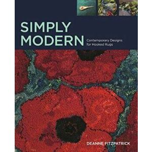Simply Modern: Contemporary Designs for Hooked Rugs, Hardcover - Deanne Fitzpatrick imagine