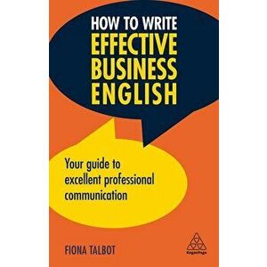 How to Write Effective Business English: Your Guide to Excellent Professional Communication, Paperback - Fiona Talbot imagine
