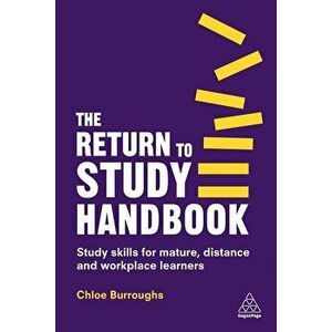The Return to Study Handbook: Study Skills for Mature, Distance, and Workplace Learners, Paperback - Chloe Burroughs imagine