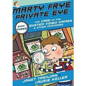 Marty Frye, Private Eye: The Case of the Busted Video Games & Other Mysteries, Paperback - Janet Tashjian imagine