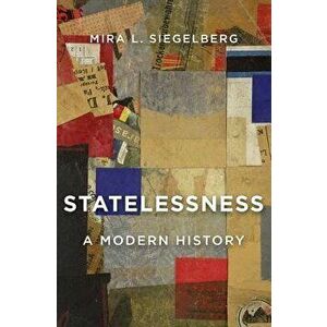 Statelessness: A Modern History, Hardcover - Mira L. Siegelberg imagine