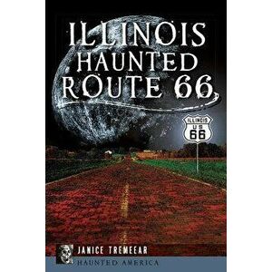 Illinois' Haunted Route 66, Paperback - Janice Tremeear imagine