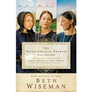 The Daughters of the Promise Collection: Plain Promise/Plain Paradise/Plain Proposal, Paperback - Beth Wiseman imagine