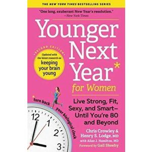 Younger Next Year for Women: Live Strong, Fit, Sexy, and Smart--Until You're 80 and Beyond, Paperback - Chris Crowley imagine