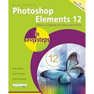Photoshop Elements 12 in Easy Steps: For Windows and Mac - Nick Vandome imagine
