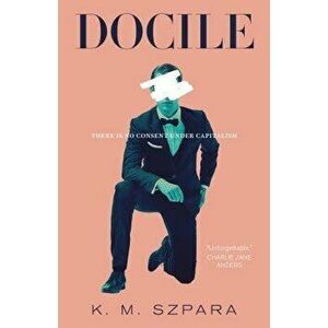 Docile, Hardcover - K. M. Szpara imagine