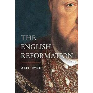 The Reformation in England: A Very Brief History, Hardcover - Alec Ryrie imagine