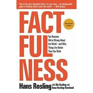 Factfulness: Ten Reasons We're Wrong about the World--And Why Things Are Better Than You Think, Paperback - Hans Rosling imagine