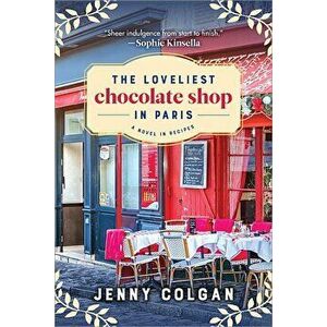 The Loveliest Chocolate Shop in Paris: A Novel in Recipes, Paperback - Jenny Colgan imagine