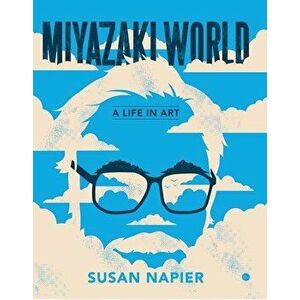 Miyazakiworld: A Life in Art, Paperback - Susan Napier imagine