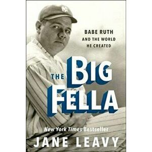 The Big Fella: Babe Ruth and the World He Created, Paperback - Jane Leavy imagine