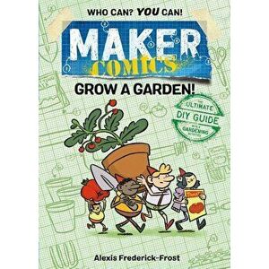 Maker Comics: Grow a Garden!, Paperback - Alexis Frederick-Frost imagine
