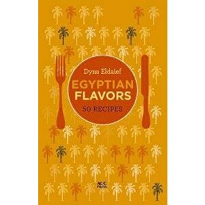 Egyptian Flavors: 50 Recipes, Hardcover - Dyna Eldaief imagine