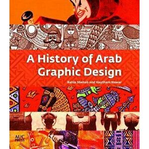 A History of Arab Graphic Design, Paperback - Bahia Shehab imagine
