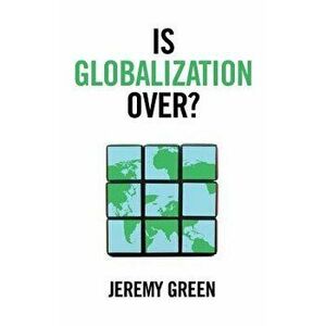 Is Globalization Over?, Paperback - Jeremy Green imagine