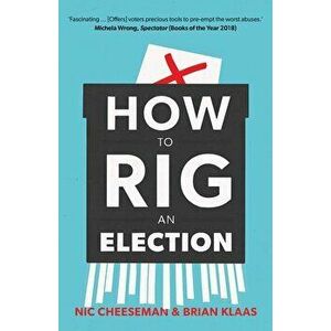 How to Rig an Election, Paperback - Nic Cheeseman imagine