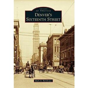 Denver's Sixteenth Street, Paperback - Mark A. Barnhouse imagine