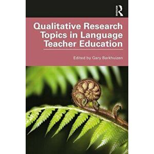 Qualitative Research Topics in Language Teacher Education, Paperback - Gary Barkhuizen imagine