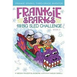 Frankie Sparks and the Big Sled Challenge, Hardcover - Megan Frazer Blakemore imagine