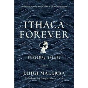Ithaca Forever: Penelope Speaks, a Novel, Hardcover - Luigi Malerba imagine