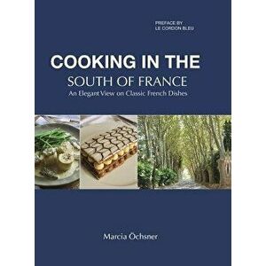 Cooking in the South of France, Hardcover - Marcia Ochsner imagine