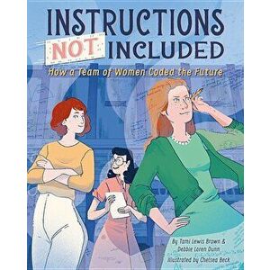Instructions Not Included: How a Team of Women Coded the Future, Hardcover - Tami Lewis Brown imagine