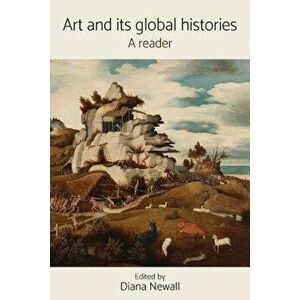 Art and Its Global Histories: A Reader, Paperback - Newall imagine