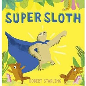 Super Sloth, Hardcover - Robert Starling imagine