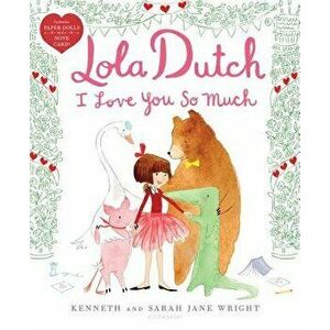 Lola Dutch I Love You So Much, Hardcover - Kenneth Wright imagine