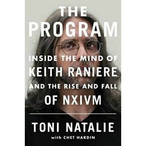 The Program: Inside the Mind of Keith Raniere and the Rise and Fall of Nxivm, Hardcover - Toni Natalie imagine