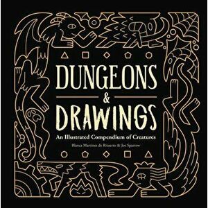 Dungeons and Drawings: An Illustrated Compendium of Creatures, Hardcover - Blanca Marta-Nez de Rituerto imagine