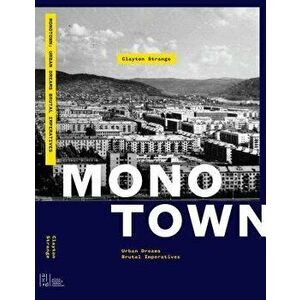 Monotown: Urban Dreams Brutal Imperatives, Hardcover - Clayton Strange imagine