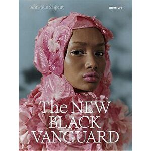 The New Black Vanguard: Photography Between Art and Fashion, Hardcover - Antwaun Sargent imagine