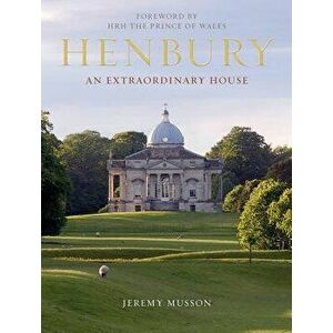 Henbury: An Extraordinary House, Hardcover - Jeremy Musson imagine