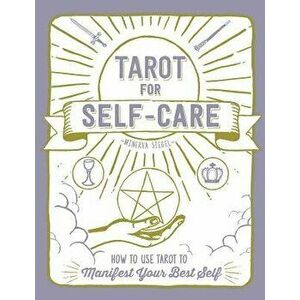 Tarot for Self-Care: How to Use Tarot to Manifest Your Best Self, Hardcover - Minerva Siegel imagine