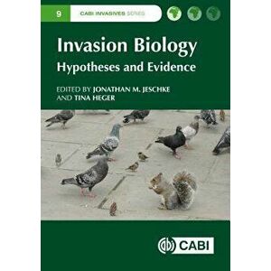 Invasion Biology: Hypotheses and Evidence, Hardcover - Jonathan M. Jeschke imagine