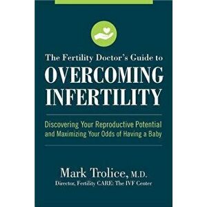 The Fertility Doctor's Guide to Overcoming Infertility: Discovering Your Reproductive Potential and Maximizing Your Odds of Having a Baby, Paperback - imagine