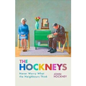 The Hockneys: Never Worry What the Neighbours Think, Hardcover - John Hockney imagine